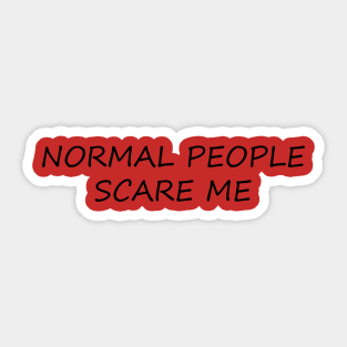 NORMAL PEOPLE SCARE ME Sticker